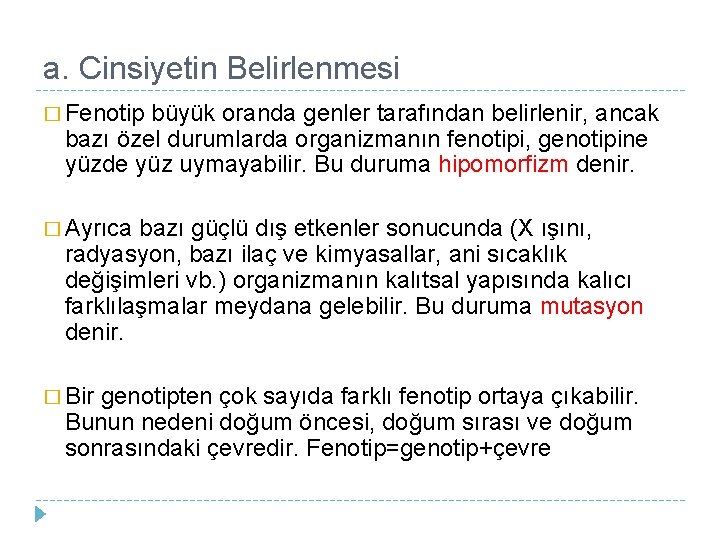 a. Cinsiyetin Belirlenmesi � Fenotip büyük oranda genler tarafından belirlenir, ancak bazı özel durumlarda a. Cinsiyetin Belirlenmesi � Fenotip büyük oranda genler tarafından belirlenir, ancak bazı özel durumlarda