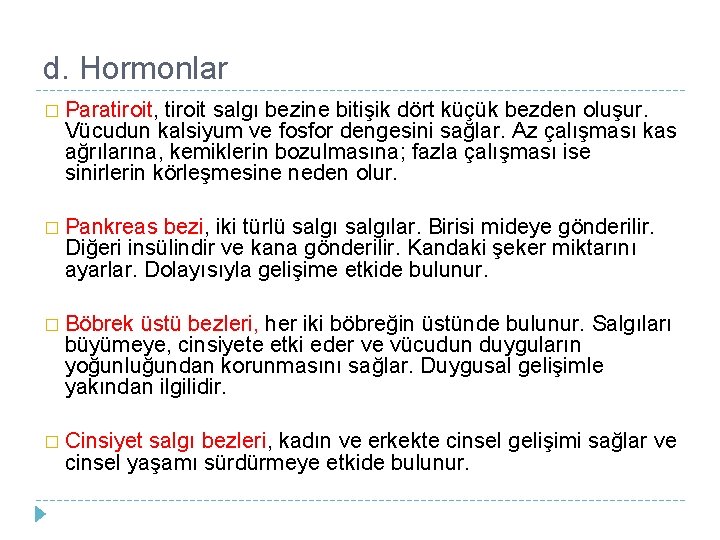 d. Hormonlar � Paratiroit, tiroit salgı bezine bitişik dört küçük bezden oluşur. Vücudun kalsiyum d. Hormonlar � Paratiroit, tiroit salgı bezine bitişik dört küçük bezden oluşur. Vücudun kalsiyum