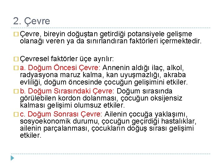 2. Çevre � Çevre, bireyin doğuştan getirdiği potansiyele gelişme olanağı veren ya da sınırlandıran 2. Çevre � Çevre, bireyin doğuştan getirdiği potansiyele gelişme olanağı veren ya da sınırlandıran
