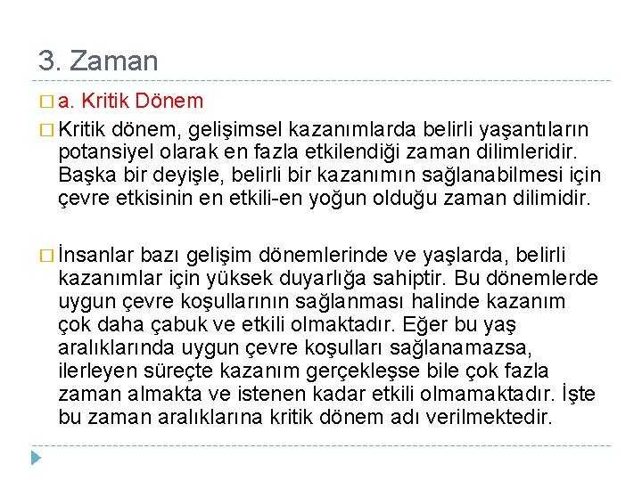 3. Zaman � a. Kritik Dönem � Kritik dönem, gelişimsel kazanımlarda belirli yaşantıların potansiyel