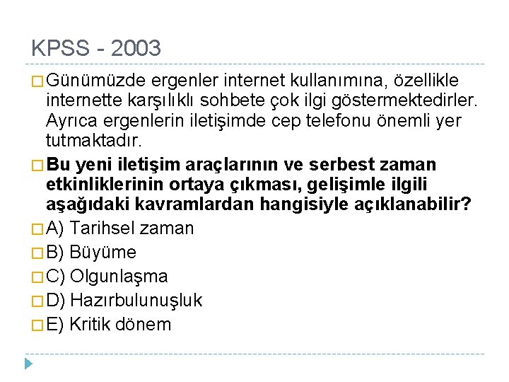 KPSS - 2003 � Günümüzde ergenler internet kullanımına, özellikle internette karşılıklı sohbete çok ilgi