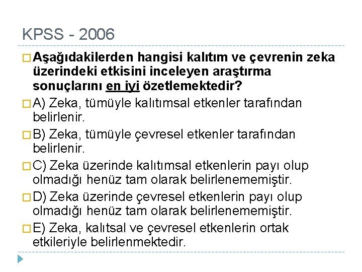 KPSS - 2006 � Aşağıdakilerden hangisi kalıtım ve çevrenin zeka üzerindeki etkisini inceleyen araştırma KPSS - 2006 � Aşağıdakilerden hangisi kalıtım ve çevrenin zeka üzerindeki etkisini inceleyen araştırma