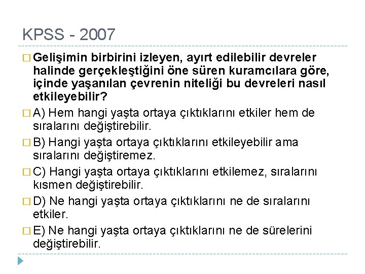 KPSS - 2007 � Gelişimin birbirini izleyen, ayırt edilebilir devreler halinde gerçekleştiğini öne süren