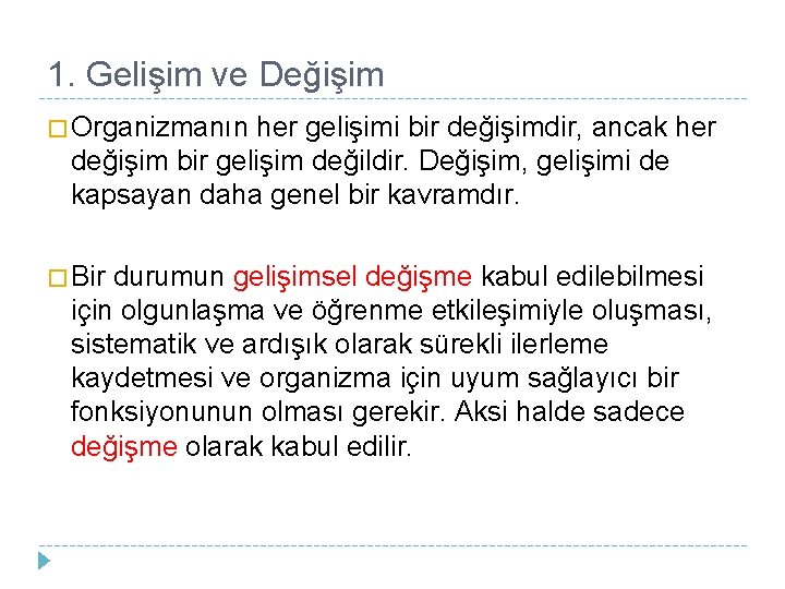 1. Gelişim ve Değişim � Organizmanın her gelişimi bir değişimdir, ancak her değişim bir 1. Gelişim ve Değişim � Organizmanın her gelişimi bir değişimdir, ancak her değişim bir