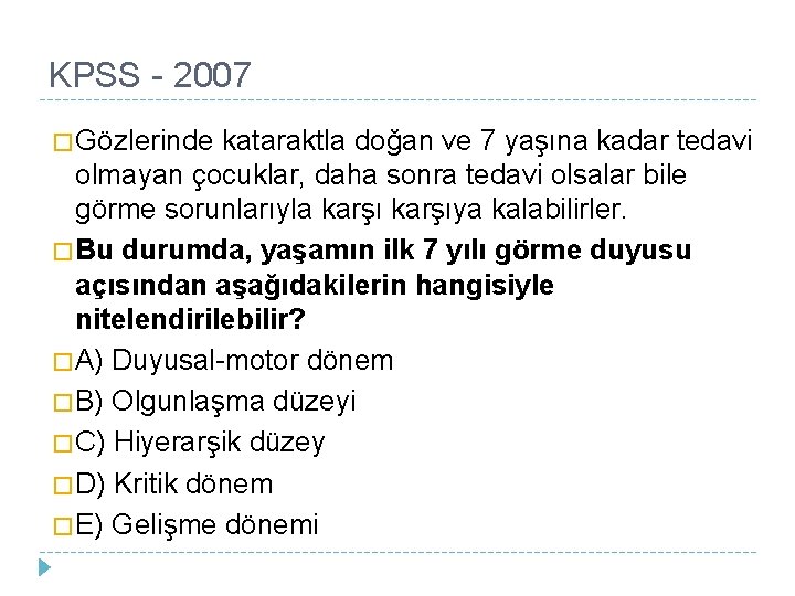 KPSS - 2007 � Gözlerinde kataraktla doğan ve 7 yaşına kadar tedavi olmayan çocuklar,