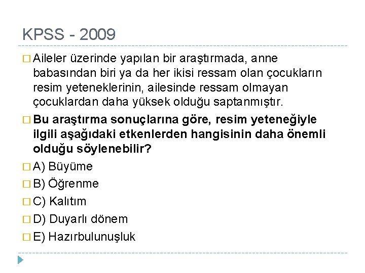 KPSS - 2009 � Aileler üzerinde yapılan bir araştırmada, anne babasından biri ya da