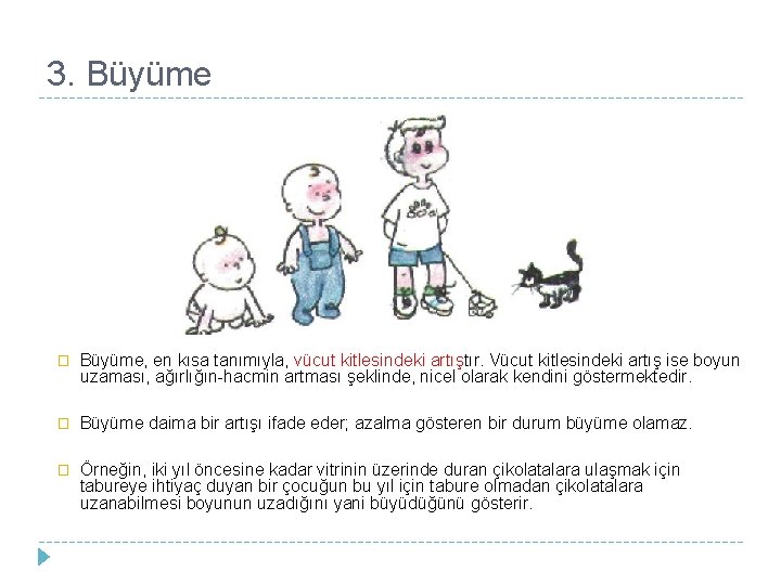 3. Büyüme � Büyüme, en kısa tanımıyla, vücut kitlesindeki artıştır. Vücut kitlesindeki artış ise