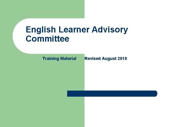 English Learner Advisory Committee Training Material Revised August 2018 