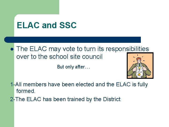 ELAC and SSC l The ELAC may vote to turn its responsibilities over to