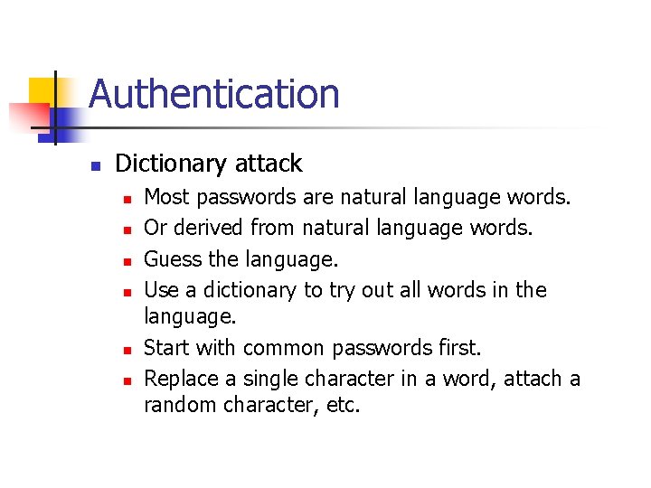 Authentication n Dictionary attack n n n Most passwords are natural language words. Or