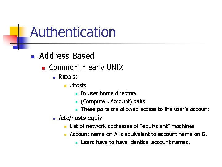 Authentication n Address Based n Common in early UNIX n Rtools: n n .