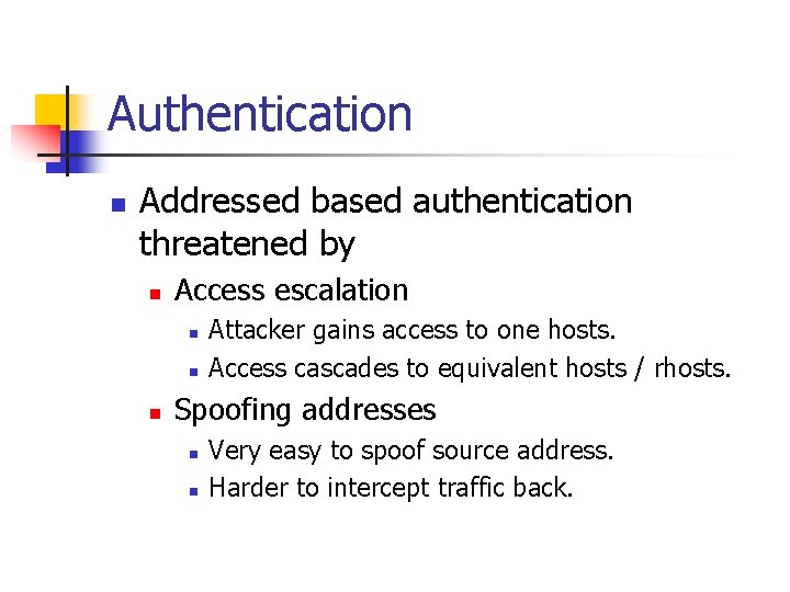 Authentication n Addressed based authentication threatened by n Access escalation n Attacker gains access