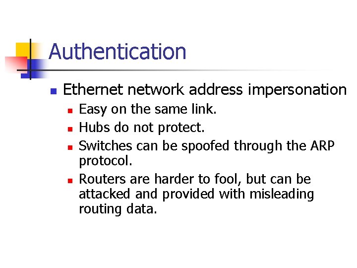 Authentication n Ethernet network address impersonation n n Easy on the same link. Hubs