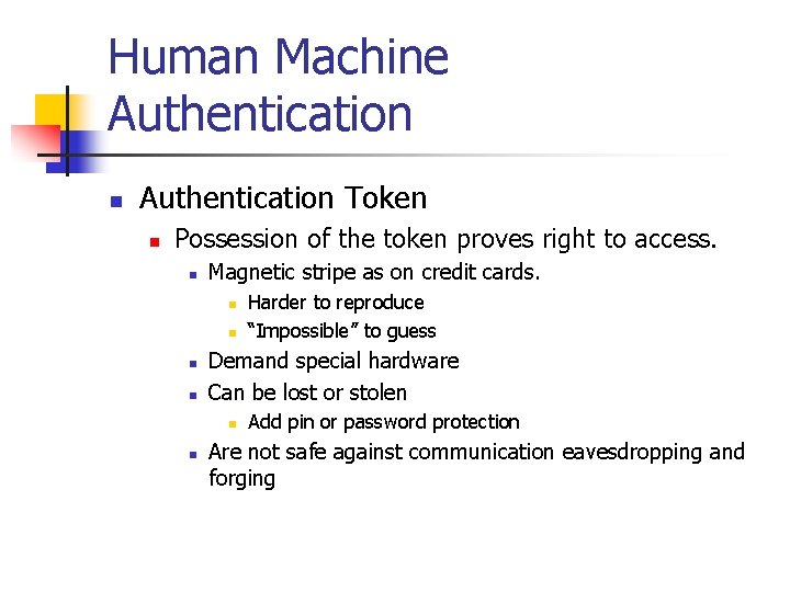 Human Machine Authentication n Authentication Token n Possession of the token proves right to