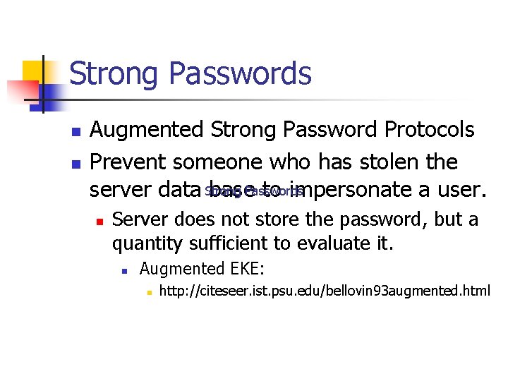 Strong Passwords n n Augmented Strong Password Protocols Prevent someone who has stolen the