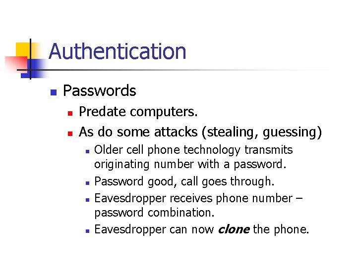 Authentication n Passwords n n Predate computers. As do some attacks (stealing, guessing) n