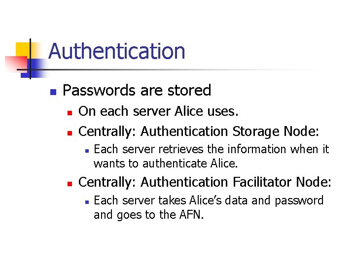 Authentication n Passwords are stored n n On each server Alice uses. Centrally: Authentication