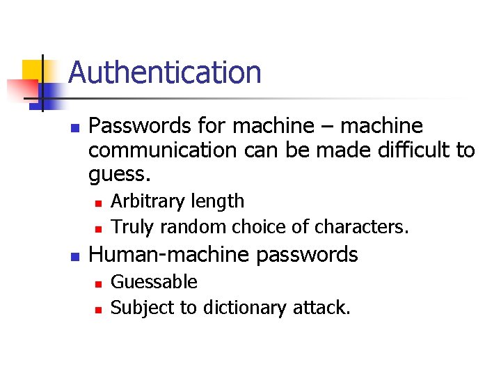 Authentication n Passwords for machine – machine communication can be made difficult to guess.