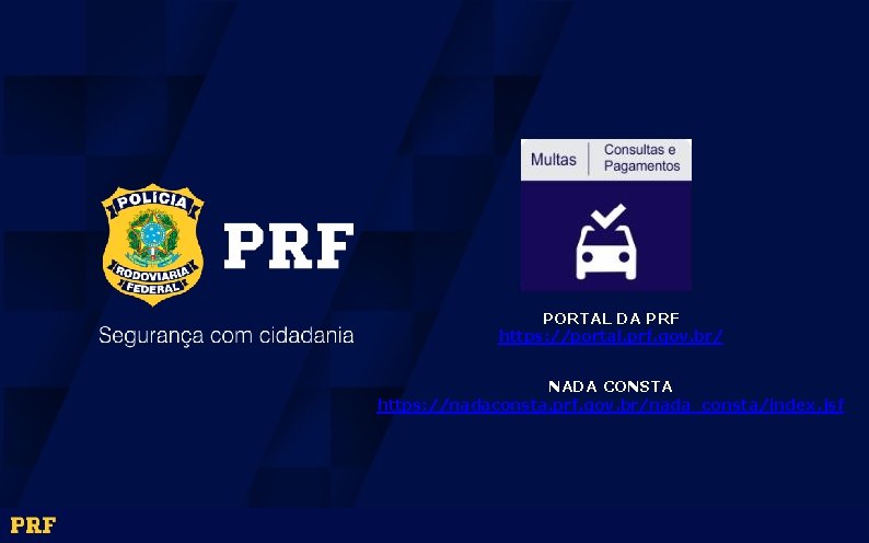 PORTAL DA PRF https: //portal. prf. gov. br/ NADA CONSTA https: //nadaconsta. prf. gov.