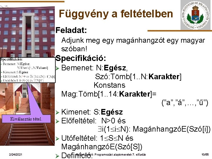 Függvény a feltételben Feladat: Adjunk meg egy magánhangzót egy magyar szóban! Specifikáció: Ø Bemenet: