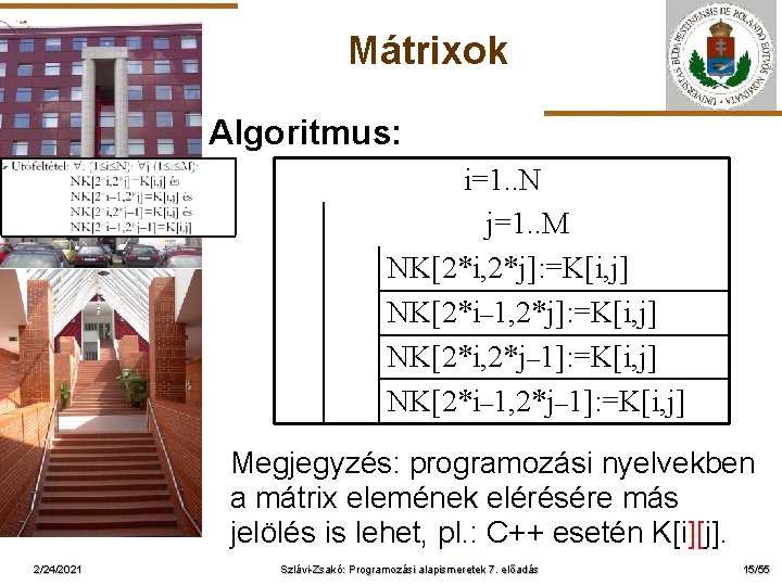 Mátrixok Algoritmus: ELTE i=1. . N j=1. . M NK[2*i, 2*j]: =K[i, j] NK[2*i–