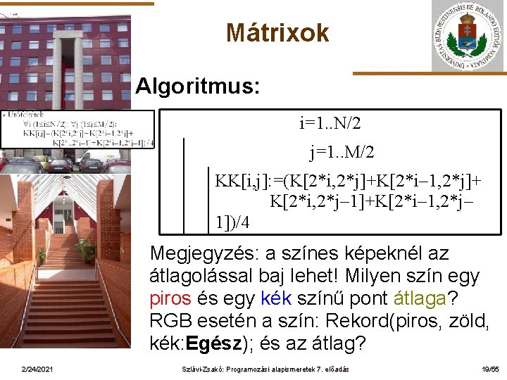 Mátrixok Algoritmus: i=1. . N/2 j=1. . M/2 ELTE KK[i, j]: =(K[2*i, 2*j]+K[2*i– 1,