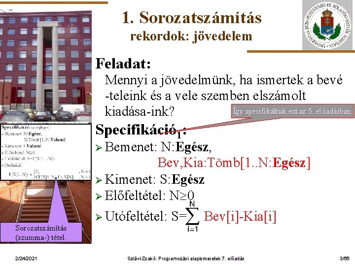 1. Sorozatszámítás rekordok: jövedelem Feladat: Mennyi a jövedelmünk, ha ismertek a bevé -teleink és