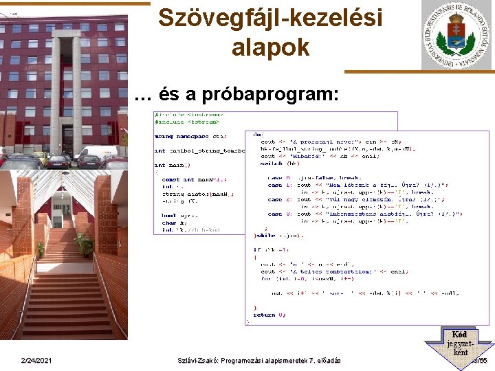 Szövegfájl-kezelési alapok … és a próbaprogram: ELTE 2/24/2021 Szlávi-Zsakó: Programozási alapismeretek 7. előadás Kód