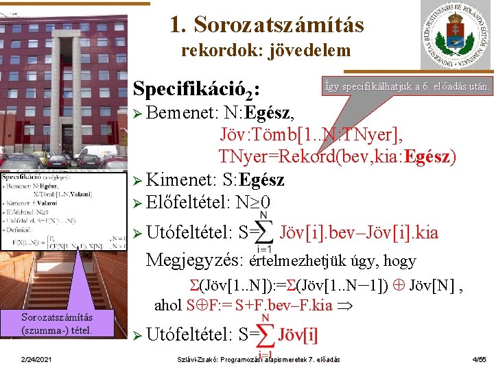 1. Sorozatszámítás rekordok: jövedelem Specifikáció 2: Így specifikálhatjuk a 6. előadás után. Ø Bemenet: