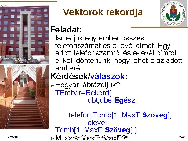 Vektorok rekordja Feladat: ELTE Ismerjük egy ember összes telefonszámát és e-levél címét. Egy adott