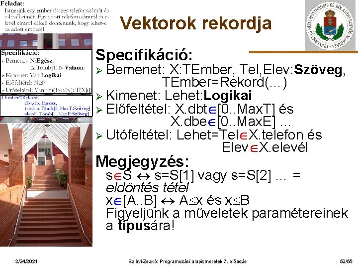 Vektorok rekordja Specifikáció: Ø Bemenet: ELTE X: TEmber, Tel, Elev: Szöveg, TEmber=Rekord(…) Ø Kimenet: