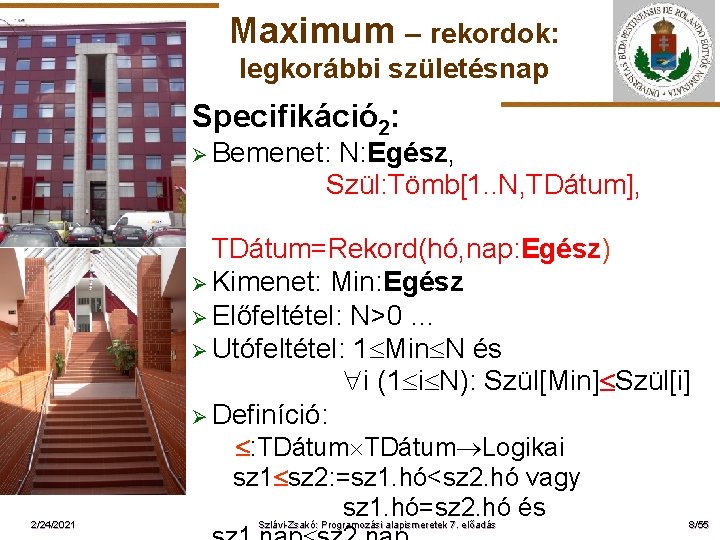 Maximum – rekordok: legkorábbi születésnap Specifikáció 2: Ø Bemenet: N: Egész, Szül: Tömb[1. .