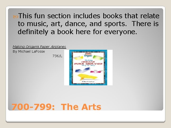 This fun section includes books that relate to music, art, dance, and sports. This fun section includes books that relate to music, art, dance, and sports.