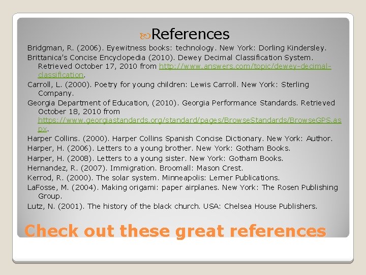 References Bridgman, R. (2006). Eyewitness books: technology. New York: Dorling Kindersley. Brittanica’s Concise References Bridgman, R. (2006). Eyewitness books: technology. New York: Dorling Kindersley. Brittanica’s Concise
