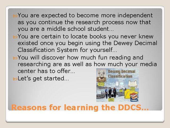 You are expected to become more independent as you continue the research process You are expected to become more independent as you continue the research process