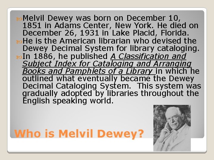 Melvil Dewey was born on December 10, 1851 in Adams Center, New York. Melvil Dewey was born on December 10, 1851 in Adams Center, New York.