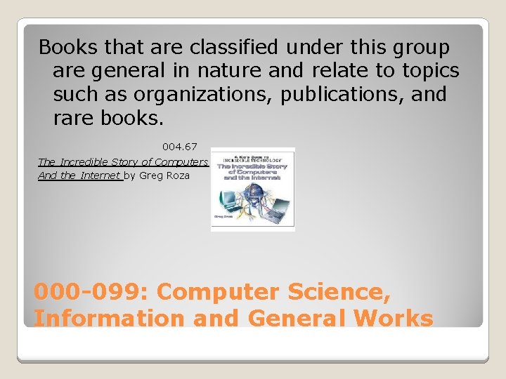 Books that are classified under this group are general in nature and relate to Books that are classified under this group are general in nature and relate to