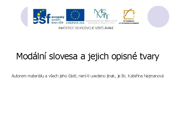 Modální slovesa a jejich opisné tvary Autorem materiálu a všech jeho částí, není-li uvedeno Modální slovesa a jejich opisné tvary Autorem materiálu a všech jeho částí, není-li uvedeno