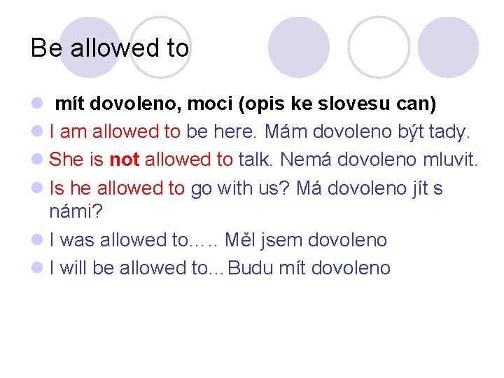 Be allowed to l mít dovoleno, moci (opis ke slovesu can) l I am Be allowed to l mít dovoleno, moci (opis ke slovesu can) l I am