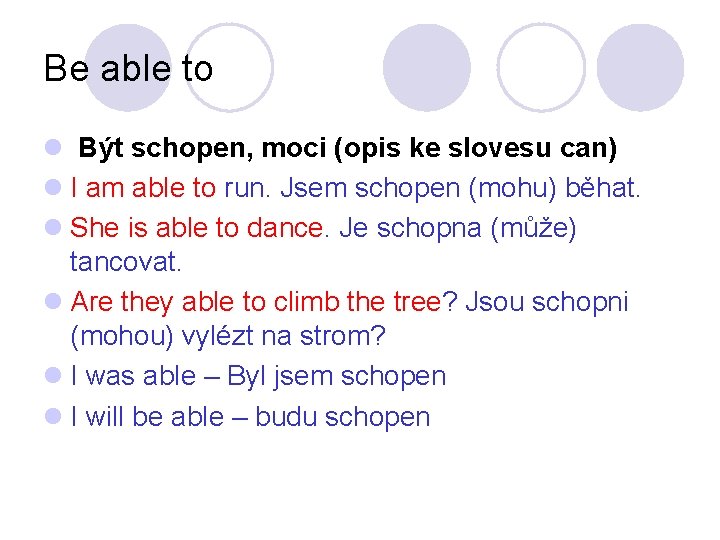 Be able to l Být schopen, moci (opis ke slovesu can) l I am Be able to l Být schopen, moci (opis ke slovesu can) l I am