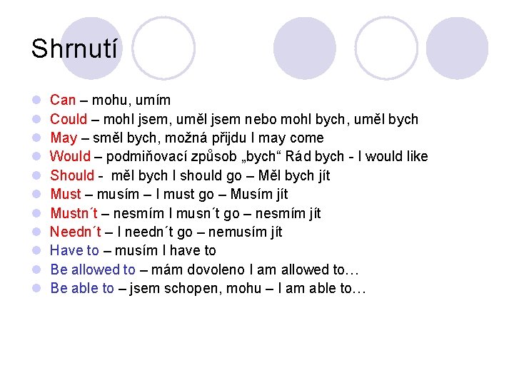Shrnutí l l l Can – mohu, umím Could – mohl jsem, uměl jsem Shrnutí l l l Can – mohu, umím Could – mohl jsem, uměl jsem