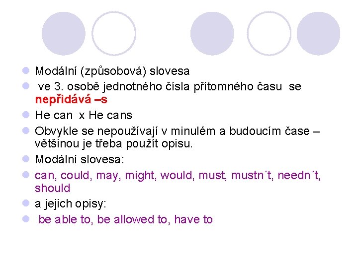 l Modální (způsobová) slovesa l ve 3. osobě jednotného čísla přítomného času se nepřidává l Modální (způsobová) slovesa l ve 3. osobě jednotného čísla přítomného času se nepřidává