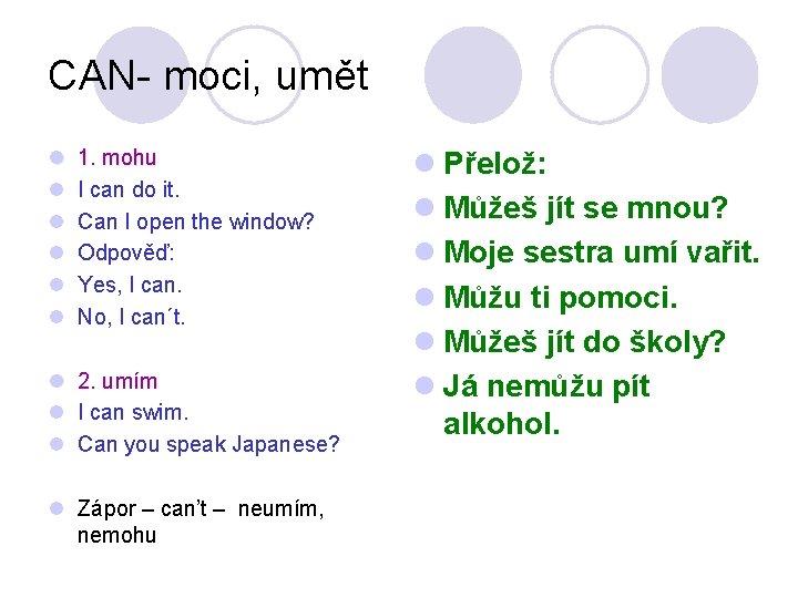 CAN- moci, umět l l l 1. mohu I can do it. Can I CAN- moci, umět l l l 1. mohu I can do it. Can I