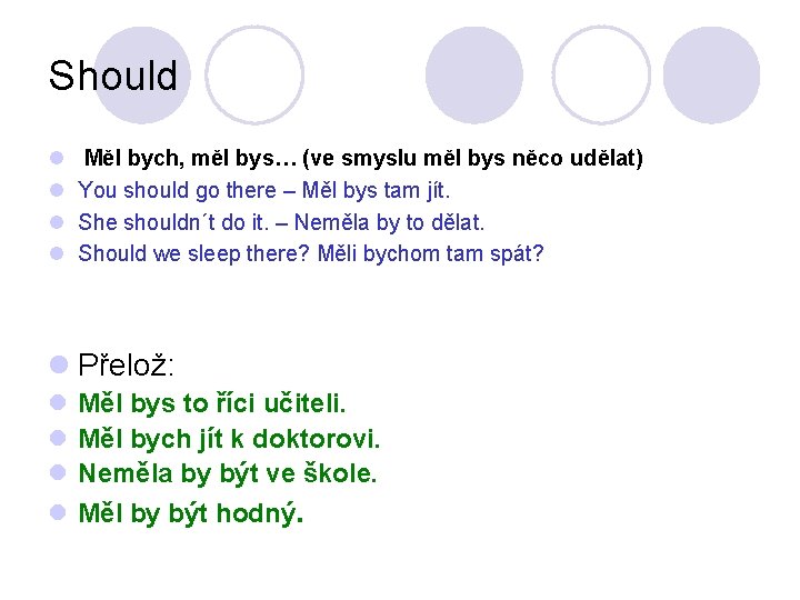 Should l l Měl bych, měl bys… (ve smyslu měl bys něco udělat) You Should l l Měl bych, měl bys… (ve smyslu měl bys něco udělat) You