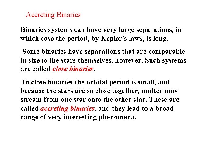 Accreting Binaries systems can have very large separations, in which case the period, by