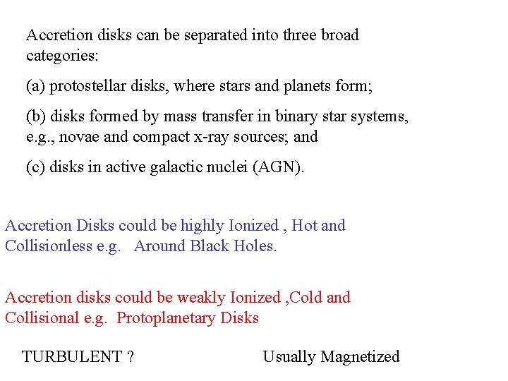 Accretion disks can be separated into three broad categories: (a) protostellar disks, where stars