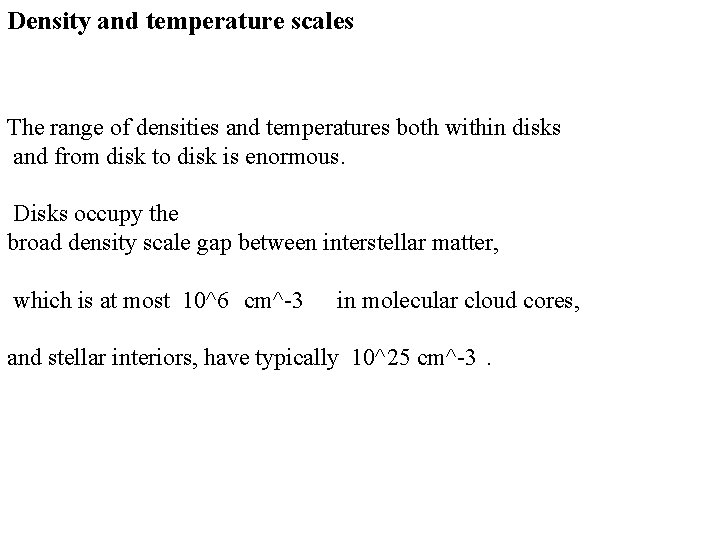 Density and temperature scales The range of densities and temperatures both within disks and