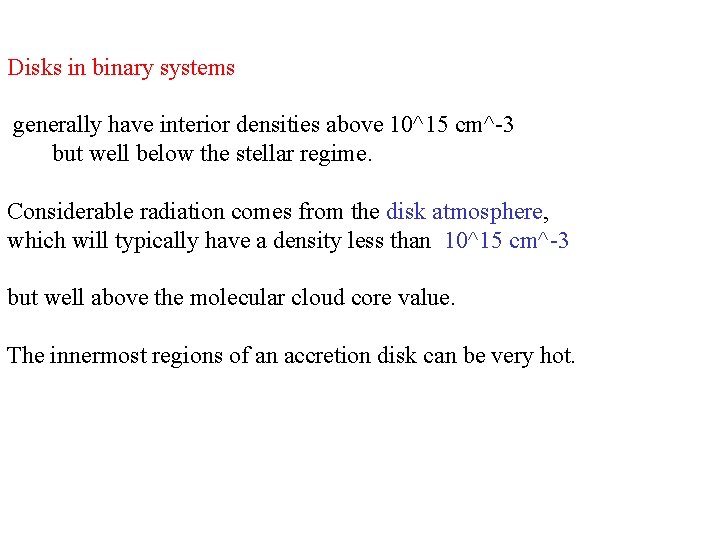 Disks in binary systems generally have interior densities above 10^15 cm^-3 but well below