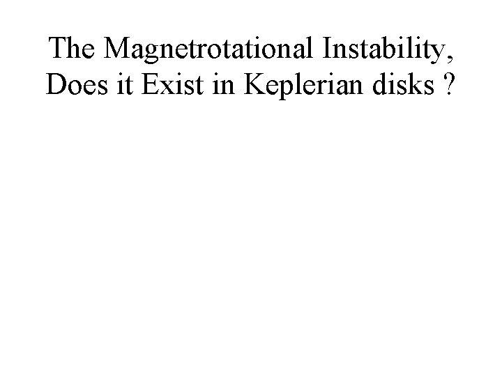 The Magnetrotational Instability, Does it Exist in Keplerian disks ? 