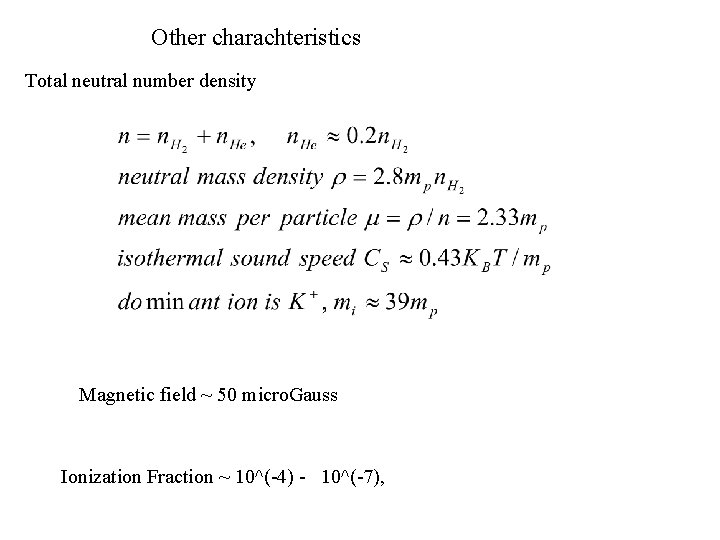  Other charachteristics Total neutral number density Magnetic field ~ 50 micro. Gauss Ionization